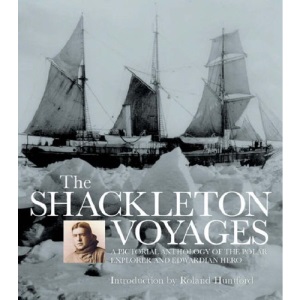 The Shackleton Voyages: A pictorial anthology of the polar explorer and Edwardian hero
