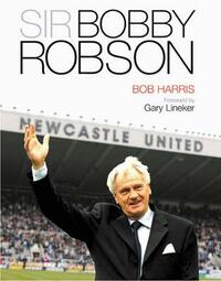 Sir Bobby Robson: Living the Game: Just call me Bobby...