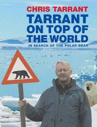 Tarrant on Top of the World: In Search of the Polar Bear