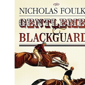 Gentlemen and Blackguards: Gambling Mania and the Plot to Steal the Derby of 1844: The Gambling Craze of the 1840s
