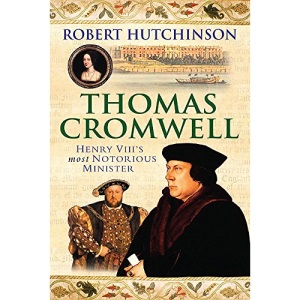 Thomas Cromwell: The Rise And Fall Of Henry VIII's Most Notorious Minister