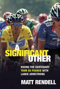 A Significant Other: Riding the Centenary tour de France with Lance Armstrong