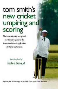 Tom Smith's Cricket Umpiring And Scoring: Laws of Cricket (2000 Code 4th Edition 2010)
