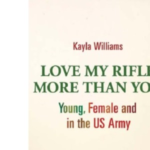 Love My Rifle More Than You: Young and Female in the US Army