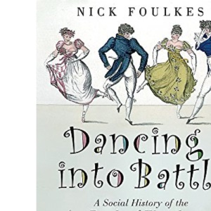 Dancing into Battle: A Social History of the Battle of Waterloo