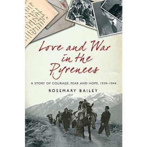 Love And War In The Pyrenees: A Story Of Courage, Fear And Hope, 1939-1944