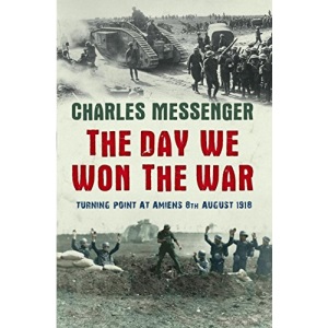 The Day We Won The War: Turning Point At Amiens, 8 August 1918