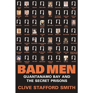 Bad Men: Guantanamo Bay and the Secret Prisons