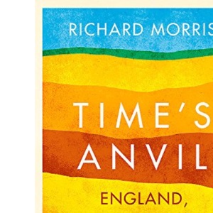 Time's Anvil: England, Archaeology and the Imagination