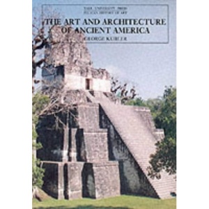The Art and Architecture of Ancient America (Yale University Press Pelican History of Art Series)