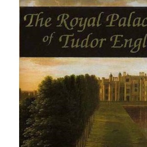 The Royal Palaces of Tudor England: Architecture and Court Life, 1460-1547 (The Paul Mellon Centre for Studies in British Art)