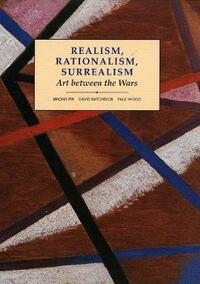 Realism, Rationalism, Surrealism: Art Between the Wars (Open University - Modern Art Practices & Debates)