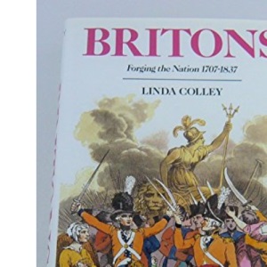 Britons. Forging the Nation 1707-1837