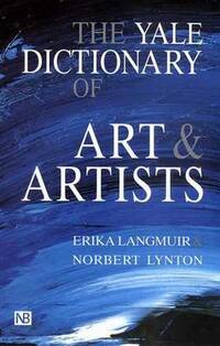 The Yale Dictionary of Art and Artists (Yale Nota Bene)