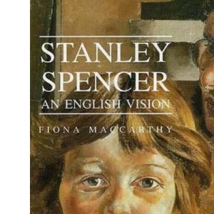 Stanley Spencer: An English Vision