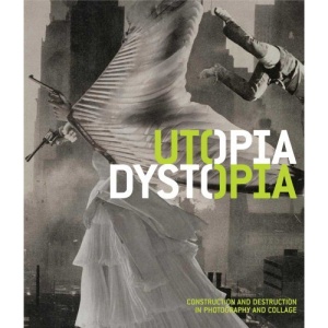 Utopia/Dystopia - Construction and Destruction in Photography and Collage (Museum of Fine Arts, Houston)