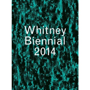 Whitney Biennial 2014 (Whitney Museum of American Art)