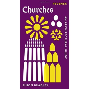 Churches: An Architectural Guide (Pevsner Architectural Guides) (Pevsner Architectural Guides: Introductions) (Pevsner Introductions)