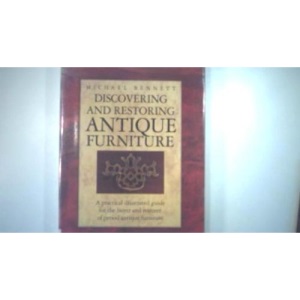 Discovering and Restoring Antique Furniture: A Practical Illustrated Guide for the Buyer and Restorer of Antique Furniture