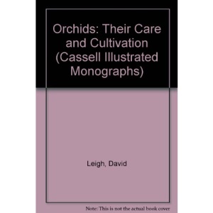 Orchids: Their Care and Cultivation (Cassell Illustrated Monographs)