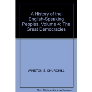 A History of the English-Speaking Peoples, Volume 4: The Great Democracies