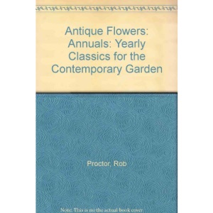 Annuals: Yearly Classics for the Contemporary Garden (Antique Flowers)