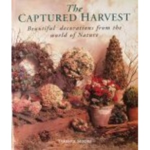 The Captured Harvest: Beautiful Decorations from the World of Nature