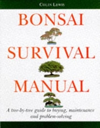 The Bonsai Survival Manual: A Tree-by-tree Guide to Buying, Maintenance and Problem-solving