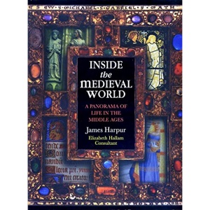 Inside the Medieval World: A Panorama of Daily Life in the Middle Ages.