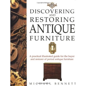 Discovering and Restoring Antique Furniture: A Practical Illustrated Guide for the Buyer and Restorer of Antique Furniture