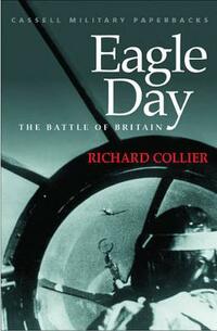Eagle Day: The Battle Of Britain: Battle of Britain, August 6-September 15, 1940 (Cassell Military Paperbacks)