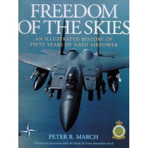 Freedom Of The Skies: An Illustrated History of Fifty Years of NATO Airpower