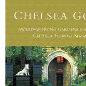 Chelsea Gold: Award-Winning Gardens From The Chelsea Flower Show