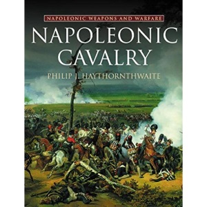 Napoleonic Cavalry: Weapons and Warfare (Napoleonic weapons & warfare)