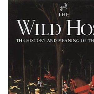 The Wild Host: The History and Meaning of the Hunt
