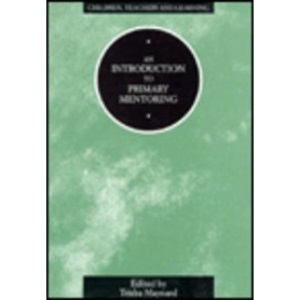 An Introduction to Primary Mentoring (Children, Teachers & Learning)