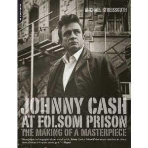 Johnny Cash at Folsom Prison: The Making of a Masterpiece