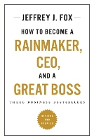 How to Become a Rainmaker, Ceo, and a Great Boss