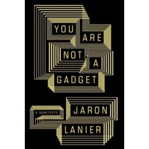 You Are Not a Gadget: A Manifesto