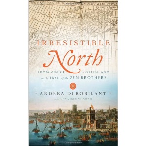 Irresistible North: From Venice to Greenland on the Trail of the Zen Brothers