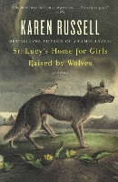 St. Lucy's Home for Girls Raised by Wolves
