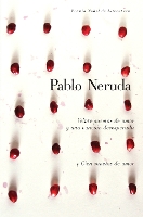 Veinte poemas de amor y una canción desesperada y cien sonetos de amor / Twen ty Love Poems and a Song of Despair and One Hundred Love Sonnets
