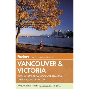 Fodor's Vancouver & Victoria (Fodor's Vancouver & Victoria: With Whistler, Vancouver Island & the Okanagan Valley)