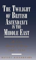 The Twilight of British Ascendancy in the Middle East