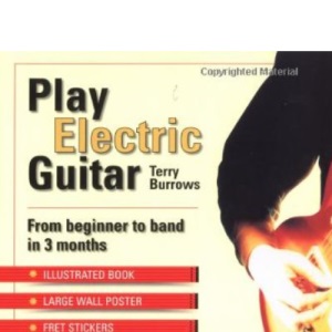 Play Electric Guitar: From Beginner to Band in 3 Months