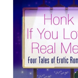 Honk If You Love Real Men: WITH "Naughty Girl" AND "Wanted, One Hot Blooded Man" AND "Mercy Me" AND "Reno's Chance"
