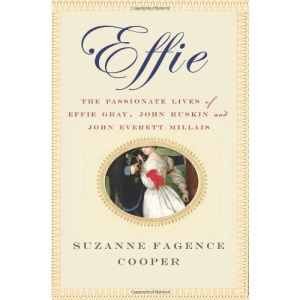 Effie: The Passionate Lives of Effie Gray, John Ruskin and John Everett Millais