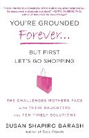You're Grounded Forever...But First, Let's Go Shopping