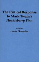 The Critical Response to Mark Twain's Huckleberry Finn