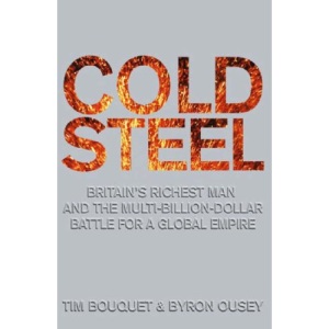 Cold Steel: Britains richest man and the multi-billion-dollar battle for a global empire